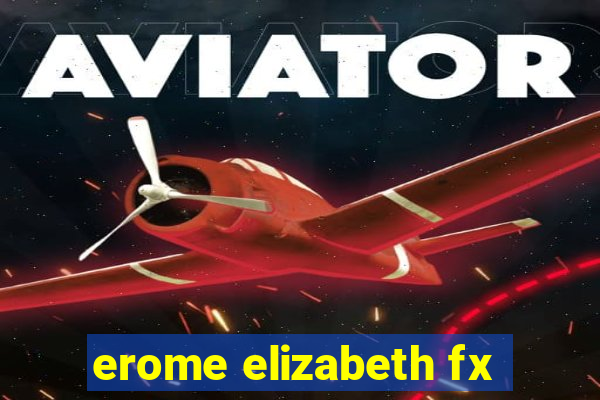 erome elizabeth fx